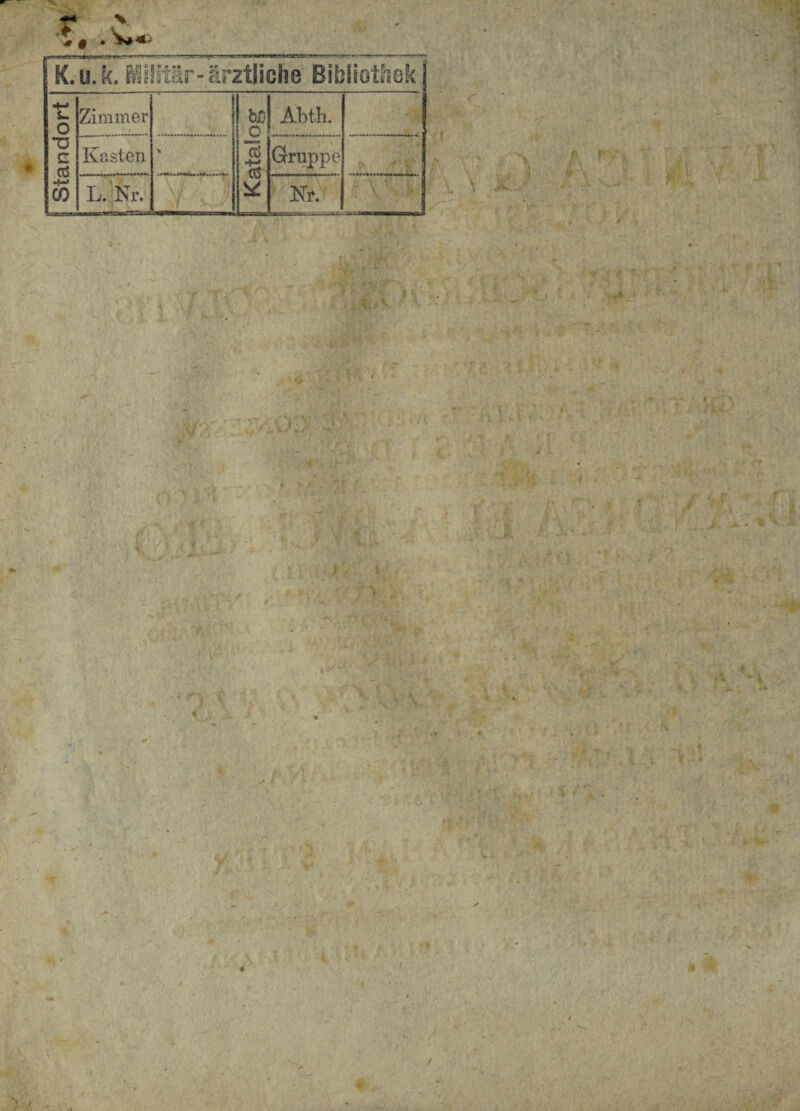 0> T v 0 § • tfBatrrrrr—-.....-- ,—yrtiy. ■ ■■■■ ■- K.u.k. AS i Istar-ar; ztliche Bibiiothek Zimmer hC n J Abt.Ii. ~a c a$ -{-» C0 Kasten \ | KataSi Gruppe * L.Nr. ! • \ / /