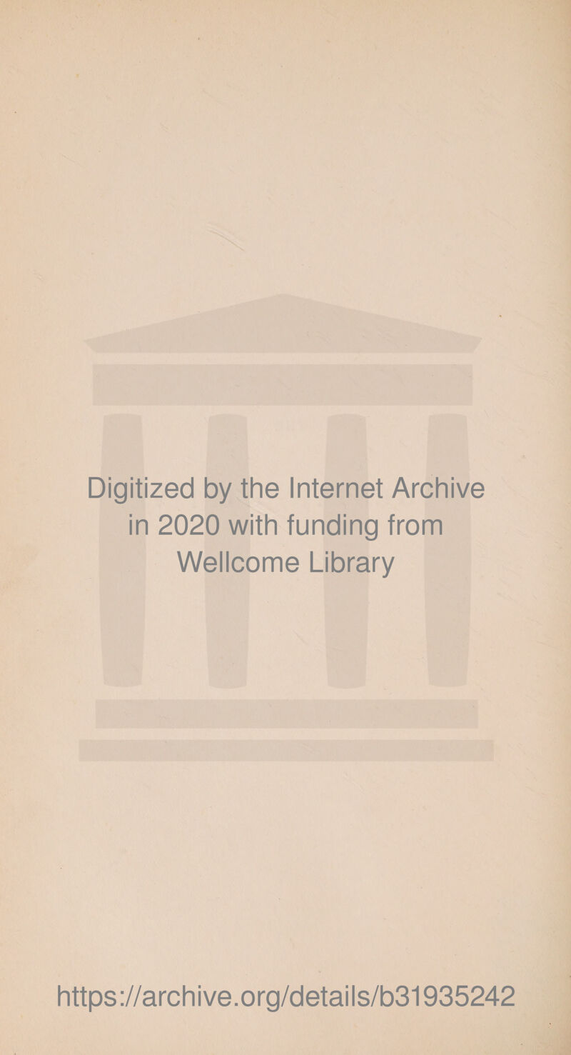 Digitized by the Internet Archive in 2020 with funding from Wellcome Library https://archive.org/details/b31935242