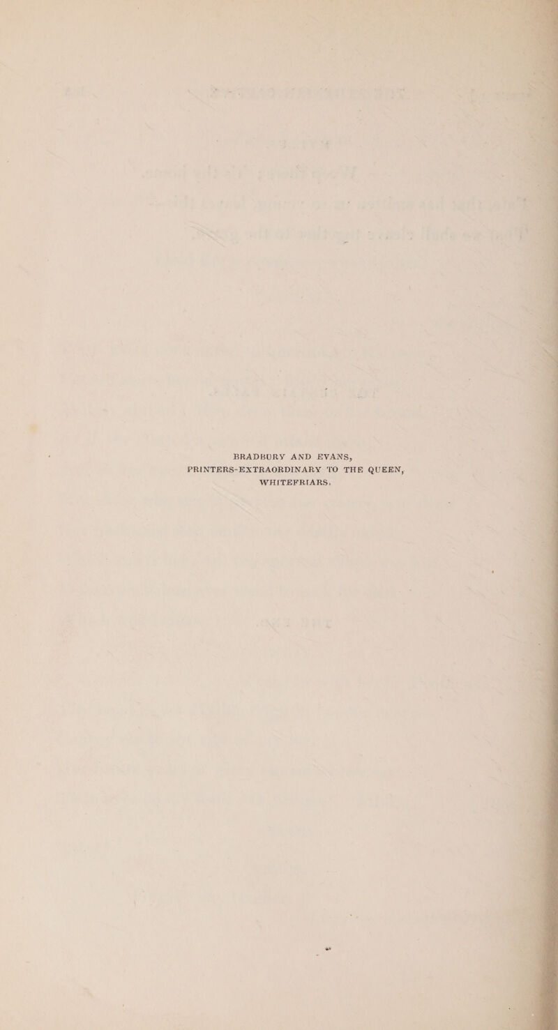 BRADBURY AND EVANS, PRINTERS-EXTRAORDINARY TO THE QUEEN, WHfTEFRrARS,