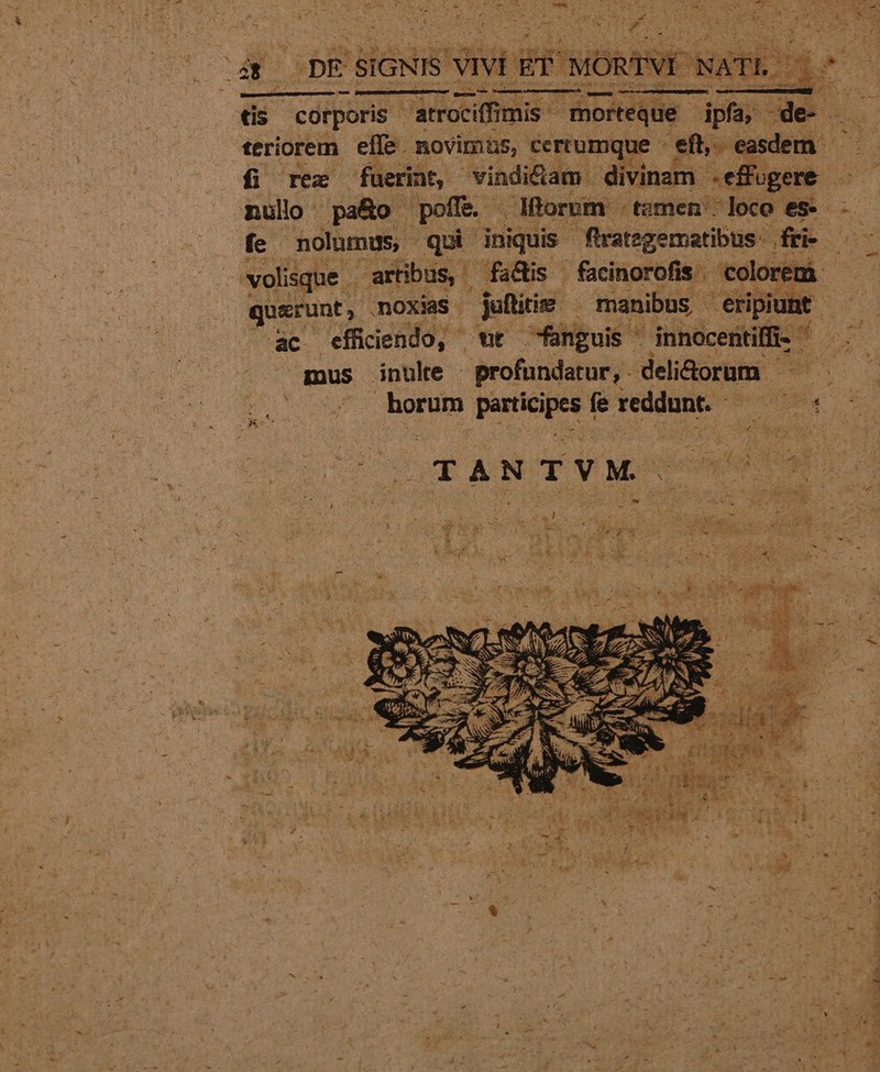 d teriorem ee novimüs, cerrumque eee asc m i f; rez fuerint, vindidam divinam .ef j nulo pa&amp;o poffe. - JBorum - tomen loco em fe nolumus, - qui iniquis | flrategematibus: dis 4 p L volisque . artibus, ' fa&amp;is | facinorofis . 'colorem - pie: ;moxias etiim | manibus - -eripiunt — — efficiendo, «t ünguis innocenti Hi  2 gnus inulte profundatur, - deliüorum | : horum Pane fe reddunt. e. A $ (0TANTVM- Pad m. Y i ^ lee i f [ e 1 i ATA E^ T P Í SA NM TOUR Au eS dme E : - n S j t $4 Pu C ae : i i ) : f j j 1  t PMUDDEE ^  c ^ P e A3 * VC p E I3 d DANT. pm ' e Ip MA d 3 ^ 2 tds - Fr i B.V m hr. ET m s 3477 4 » &amp; - €: VI  2 * ANSTEWCU. 7 yt DSL Y d ! 1 á ; , A en Na T t * X * NUMMUS UT 3 ni é v  tirs 94.4 y 44  | - EA Su * ld * zd y y » ui ET e ! ' | vec AN avt 3 $ 1 ^ PA E ; 5 m W a p * LJ - x - : .