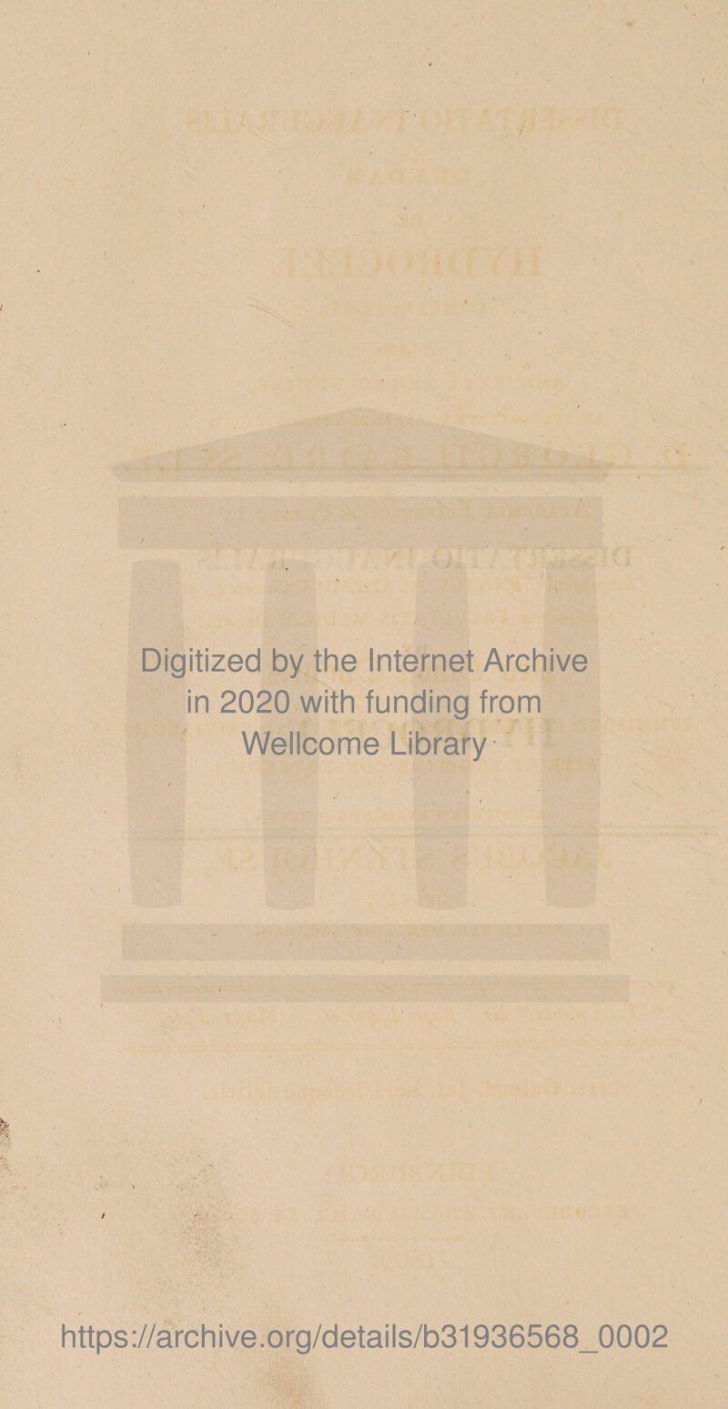■ ) . Digitized by the Internet Archive in 2020 with funding from Wellcome Library https://archive.org/details/b31936568_0002