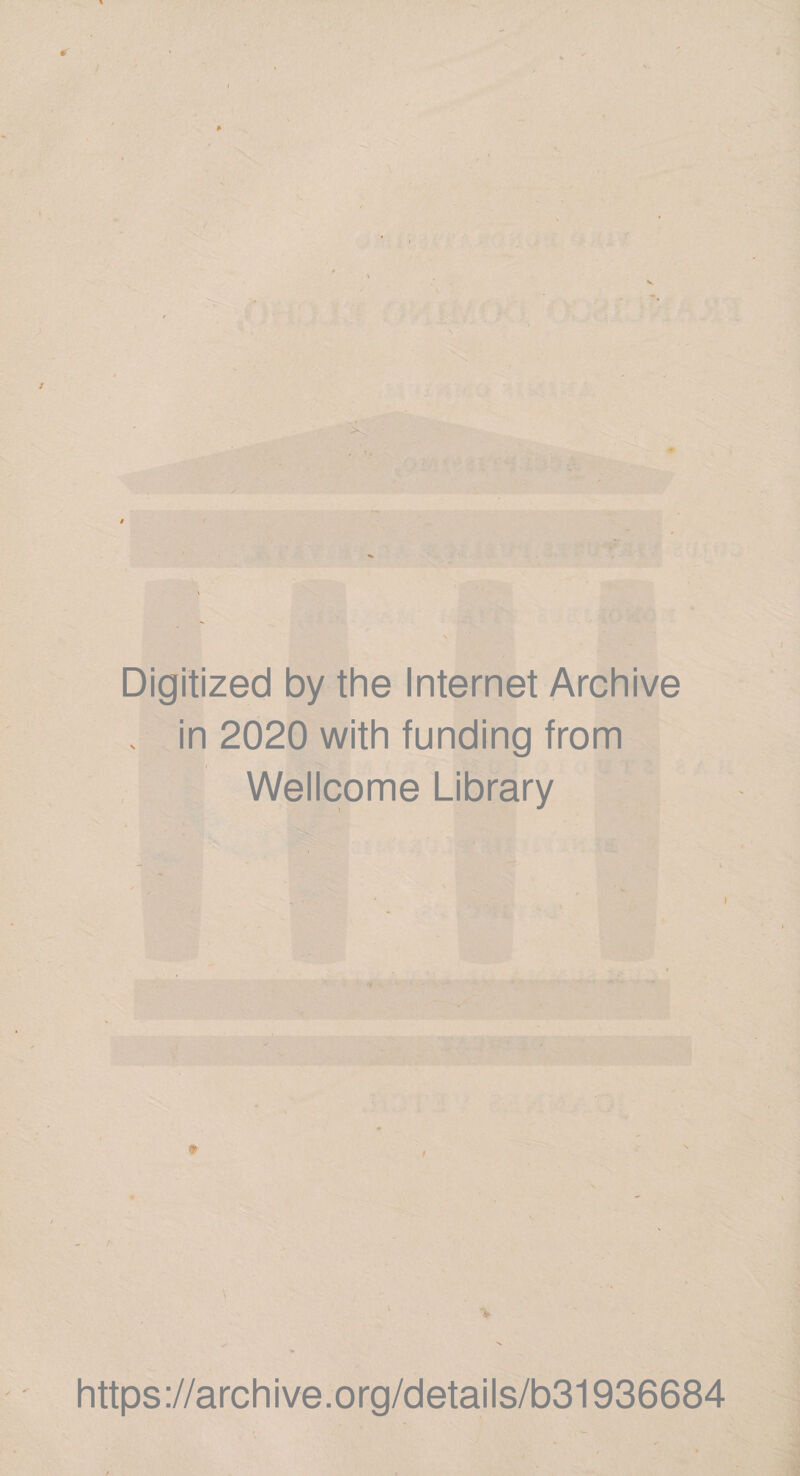 Digitized by the Internet Archive . in 2020 with funding from Wellcome Library \ https://archive.org/details/b31936684
