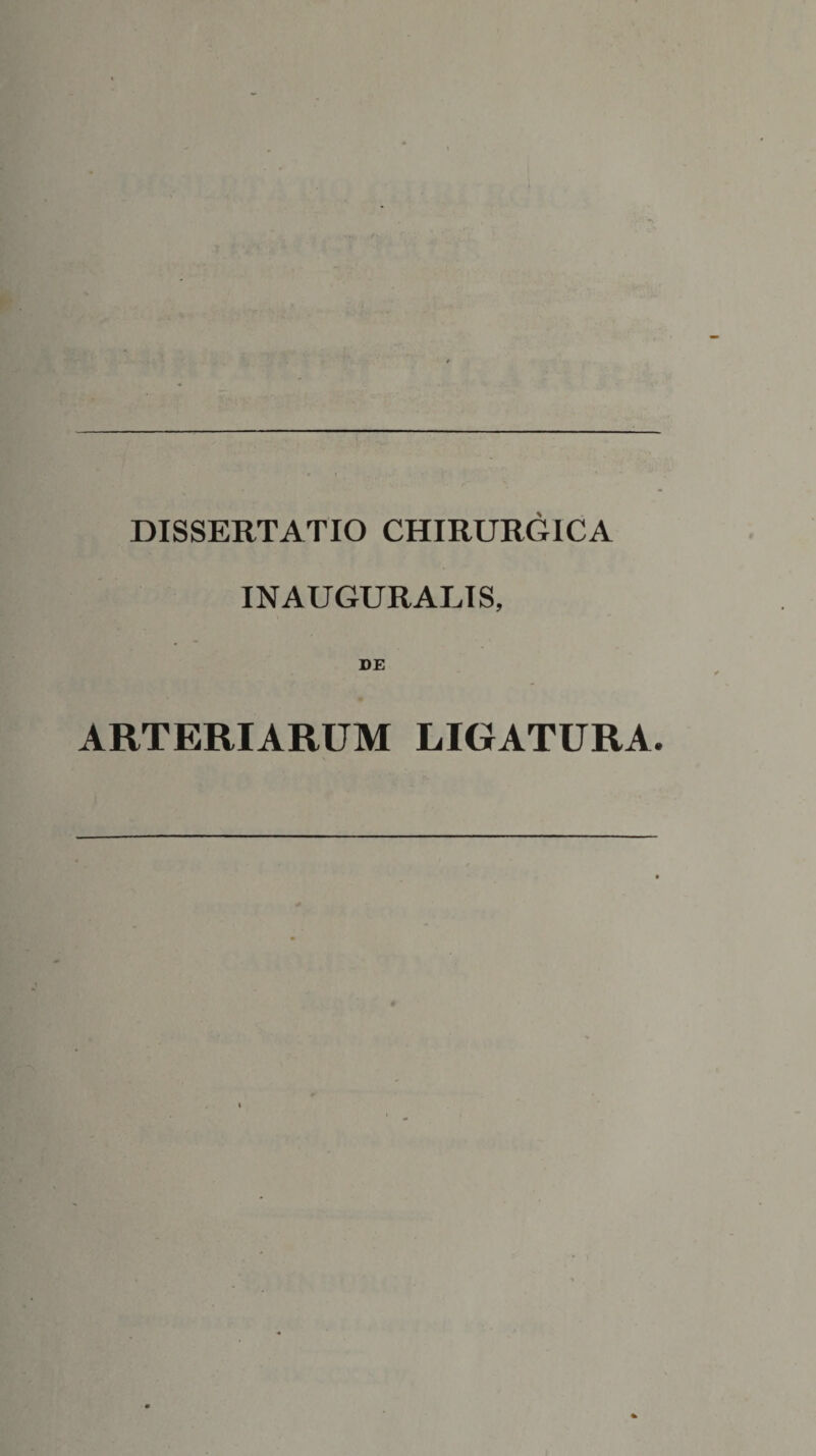DISSERTATIO CHIRURGICA INAUGURALIS, DE ARTERIARUM LIGATURA