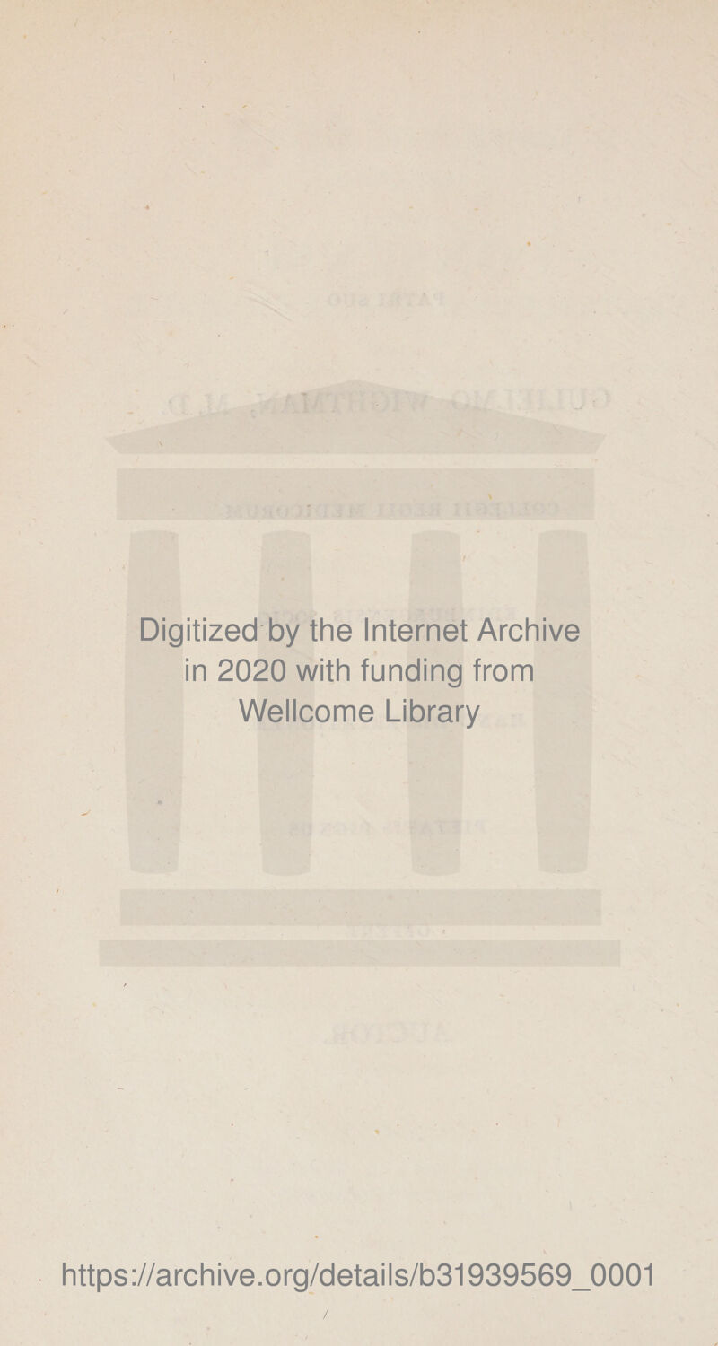 / / Digitized by the Internet Archive in 2020 with funding from Wellcome Library https://archive.org/details/b31939569_0001 /