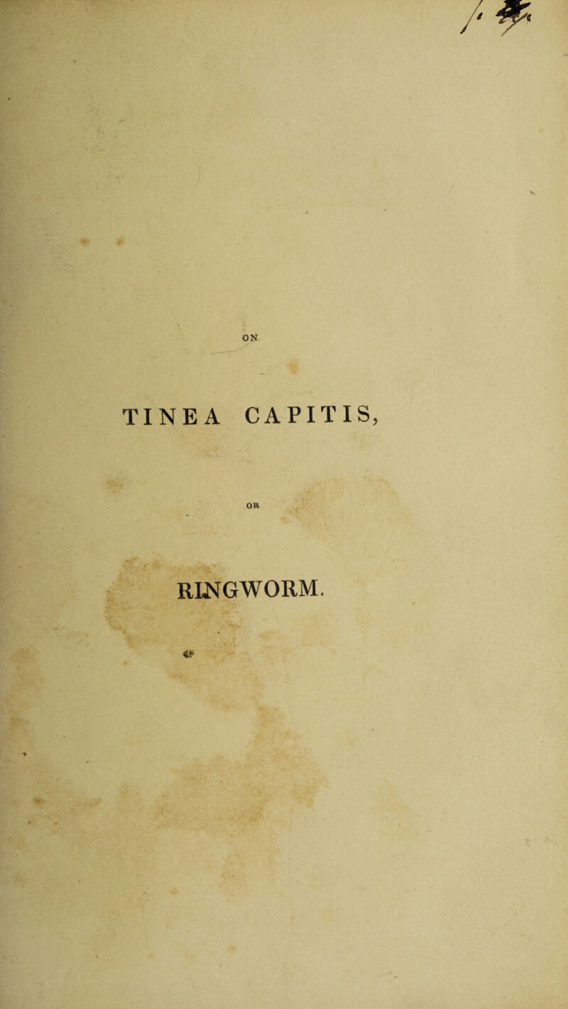 ON TINEA CAPITIS, OR RINGWORM. 4?