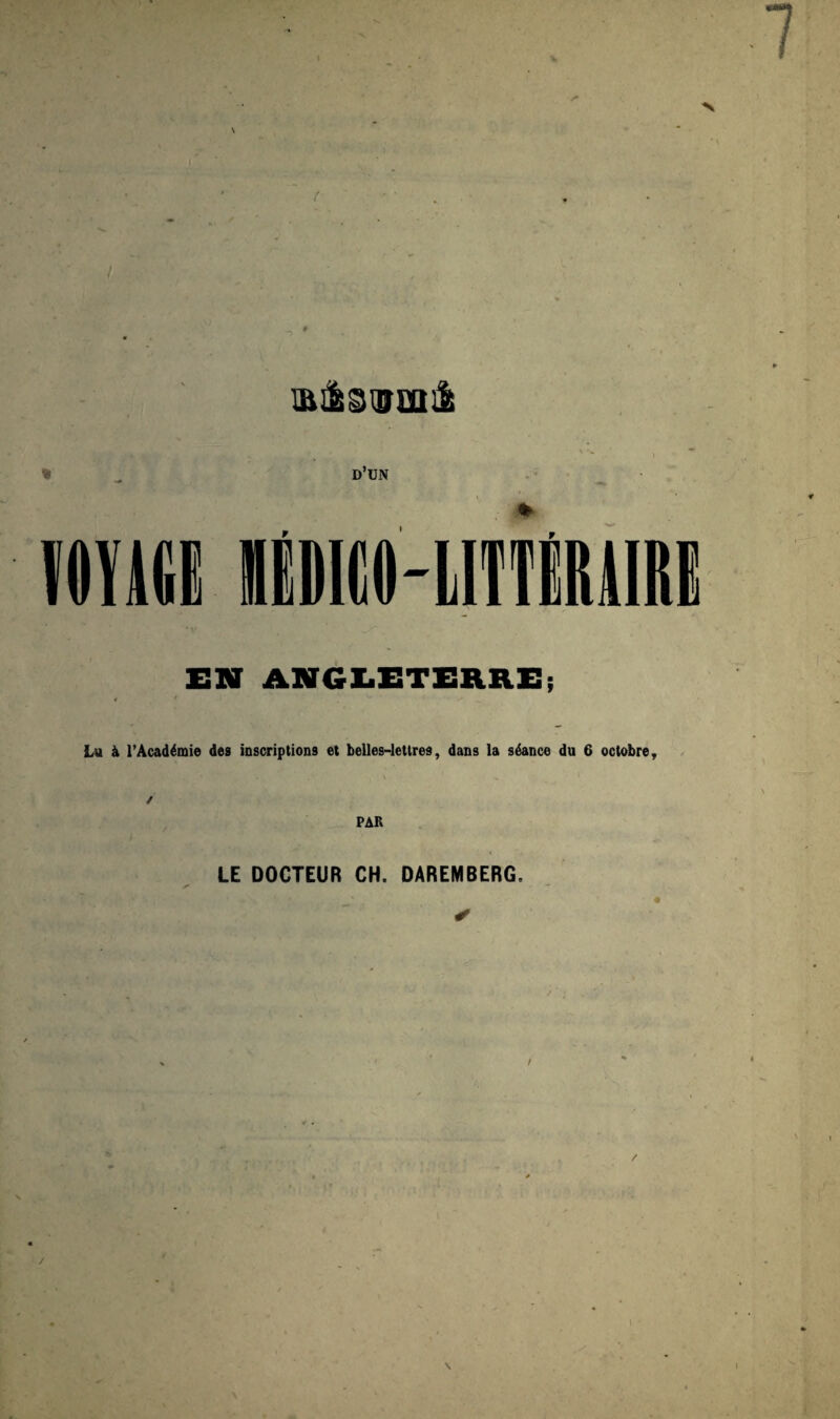 EN ANGLETERRE; Lu à l’Académie des inscriptions et belles-lettres, dans la séance du 6 octobre, \ ' . ✓ PAR LE DOCTEUR CH. DAREMBERG.