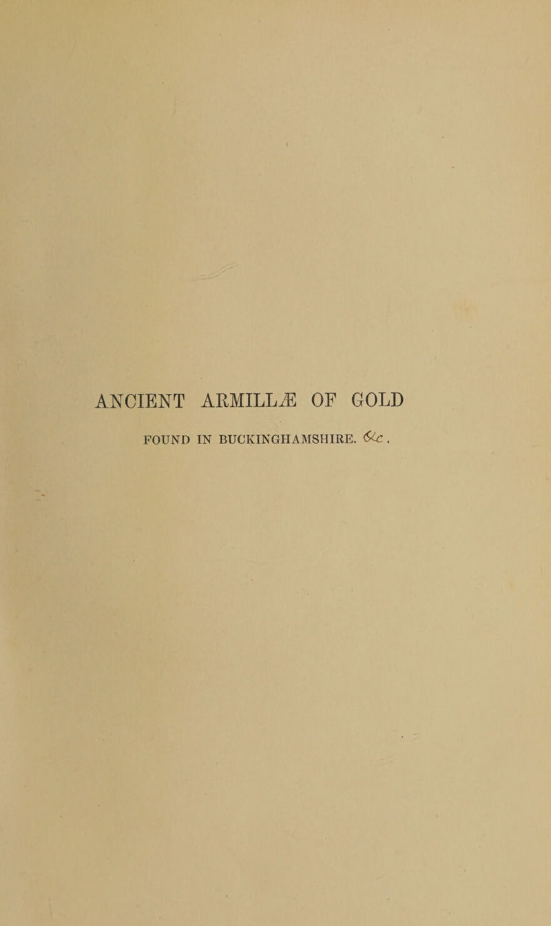 ANCIENT ARMILLjE OF GOLD FOUND IN BUCKINGHAMSHIRE. .