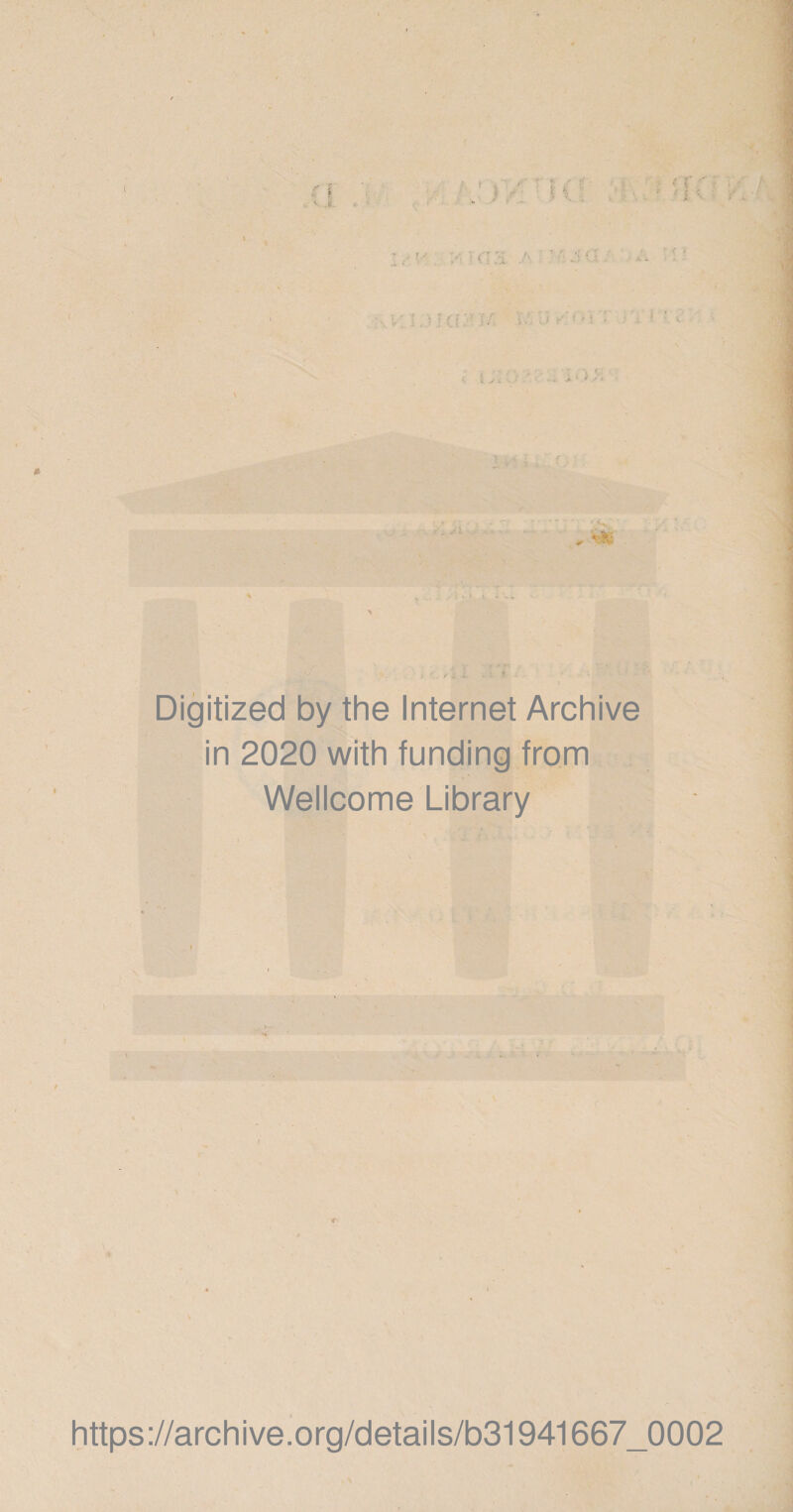 ( i ' ?' &lt; ' i V v. ' C, : . ' VlOVl ' ' ■■ ■ ; . - i-' r /i &lt; f . sl Digitized by the Internet Archive in 2020 with funding from Wellcome Library https ://arch i ve. o rg/detai Is/b31941667_0002