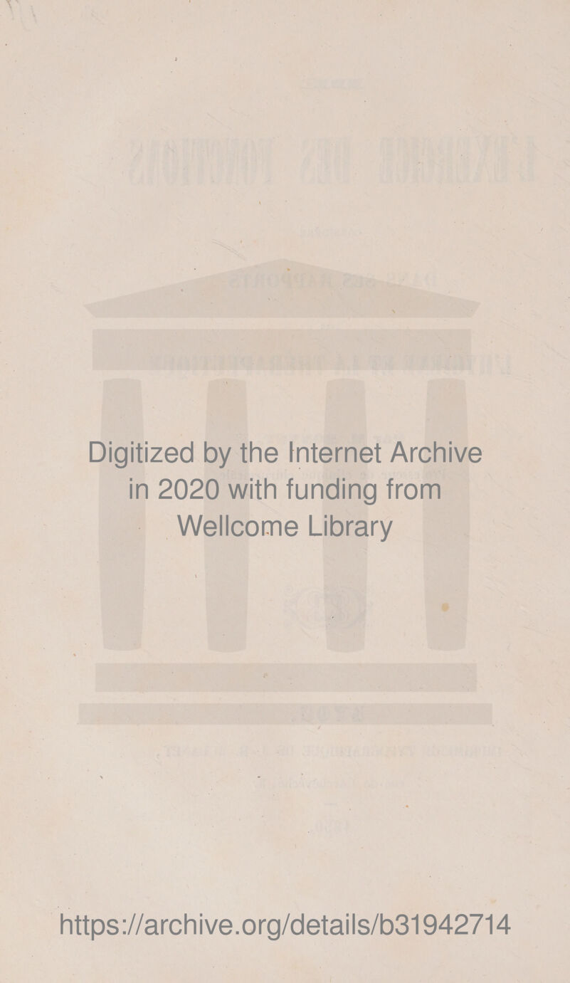 Digitized by the internet Archive in 2020 with funding from Wellcome Library / https://archive.org/details/b31942714
