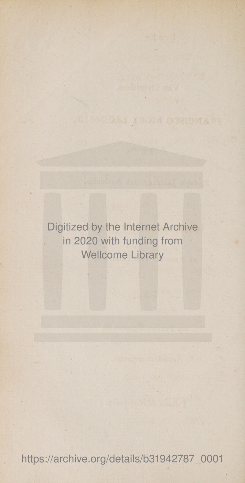Digitized by the Internet Archive in 2020 with funding from Wellcome Library https://archive.org/details/b31942787_0001