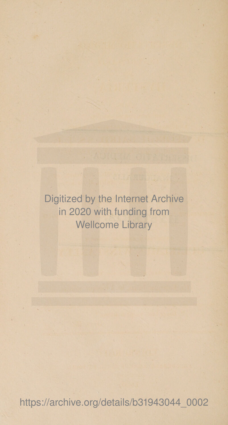 Digitized by the Internet Archive in 2020 with funding from Wellcome Library i https://archive.org/details/b31943044_0002