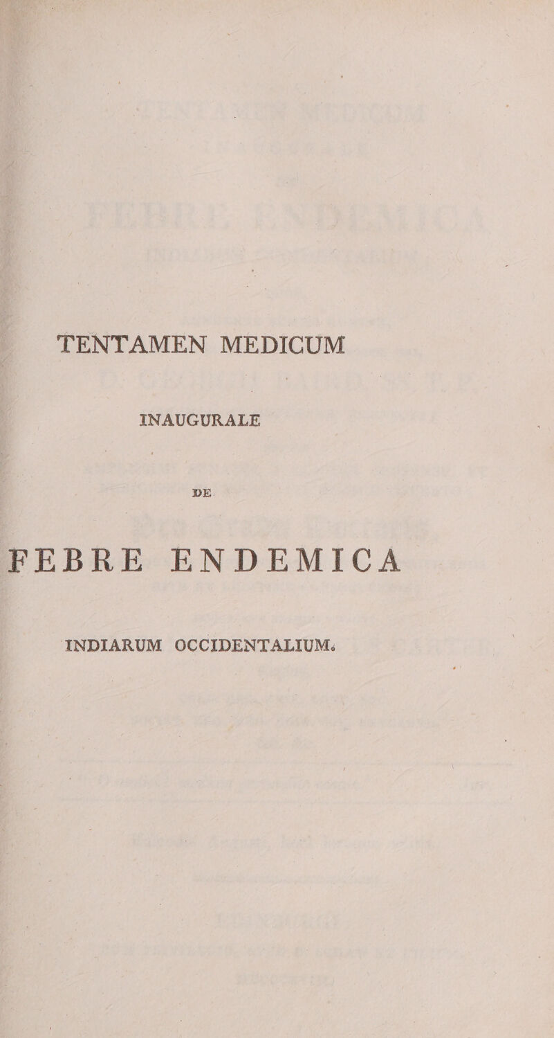 INAUGURALE DE- FEBRE ENDEMICA INDIARUM OCCIDENTALIUM,
