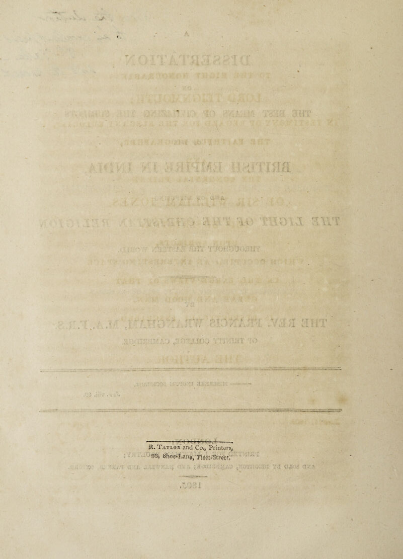 x « A / i 2 r '• ■* 3 - / OT C 1- *. » •• * iJ* » 3 Tf .uri >yj ;;: r > • * v> -—— il. Taylor and Co., Printers, f)3i £hoe*Lane} Fiec-t-'Strect, * '■ a • a::; * J A. CU; -1. a. *