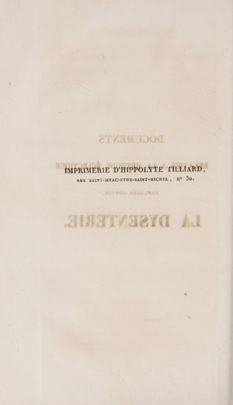 IMPRIMERIE D HIPPOLtTE TILLIARÏ) , RBE SAlNIHYACmTHE»SÂÏHT-MJÇHFX , &amp;° 3©.  , , **L !i ■ % \-:k C *■ § il