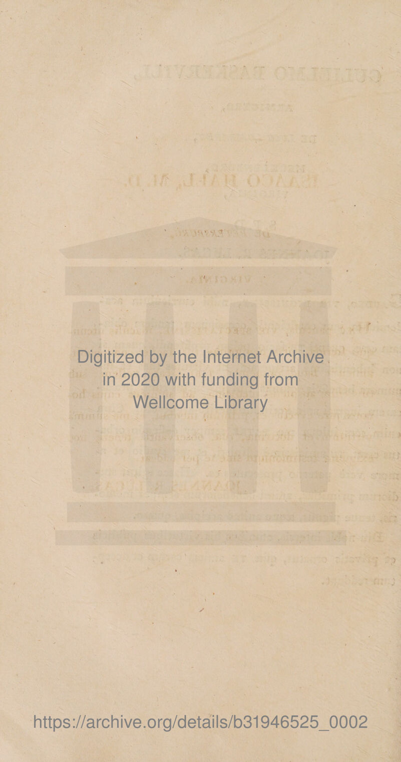 ) Digitized by the Internet Archive in 2020 with funding from Wellcome Library ) https://archive.org/details/b31946525_0002