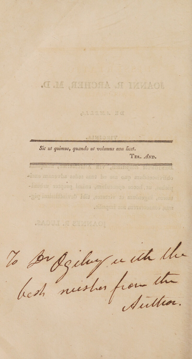 * \ * ' i- - > «SVV ut quimus, quando ut volumus non licet* Ter. .Ad. £