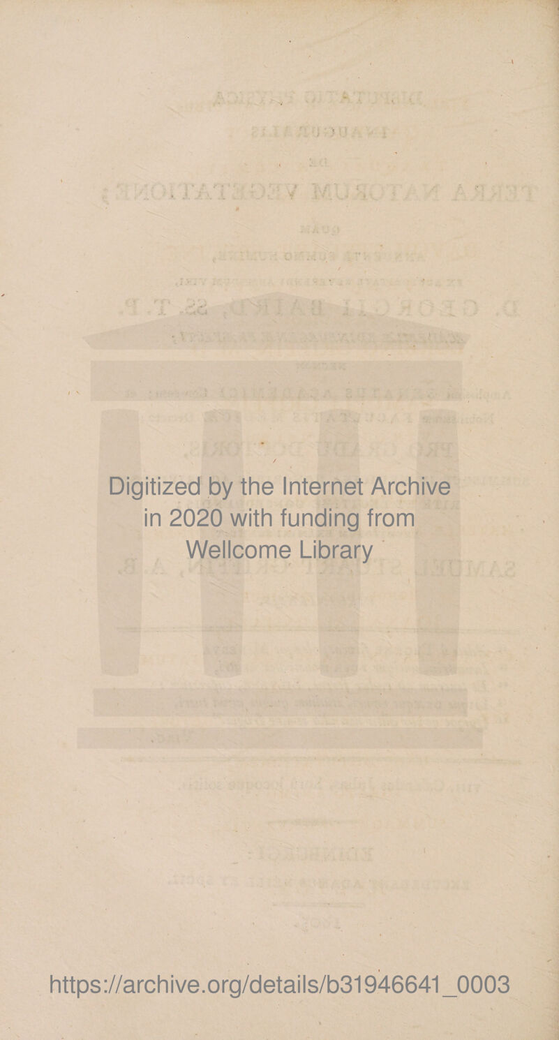 f fi I V Digitized by the Internet Archive in 2020 with funding from Wellcome Library I https://archive.org/details/b31946641_0003