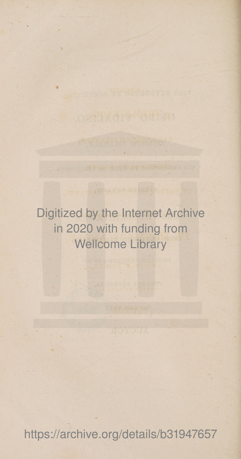 \ * ( Digitized by the Internet Archive in 2020 with funding from Wellcome Library https://archive.org/details/b31947657