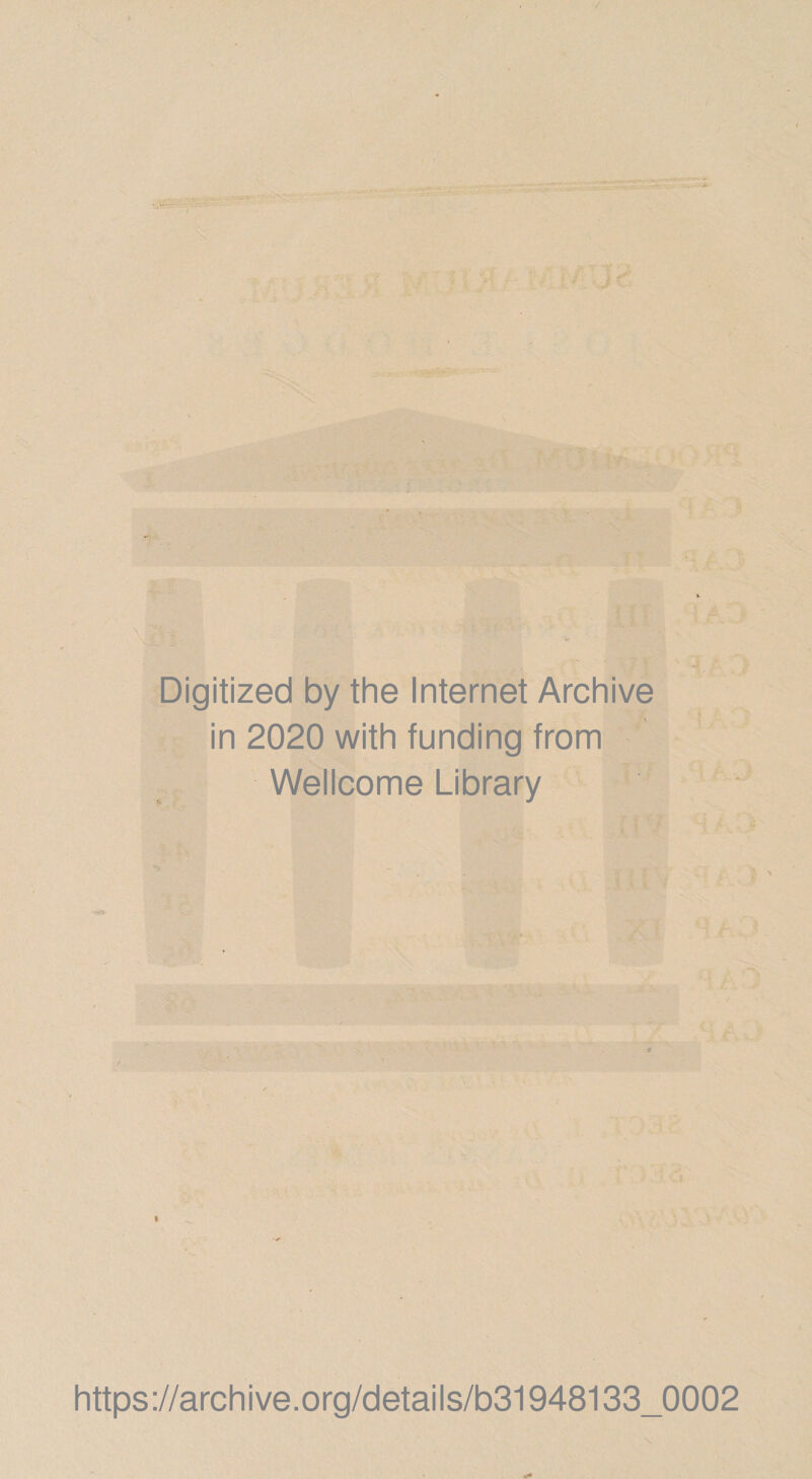 Digitized by the Internet Archive in 2020 with funding from Wellcome Library N 14 •&gt;. . J https://archive.org/details/b31948133_0002 \