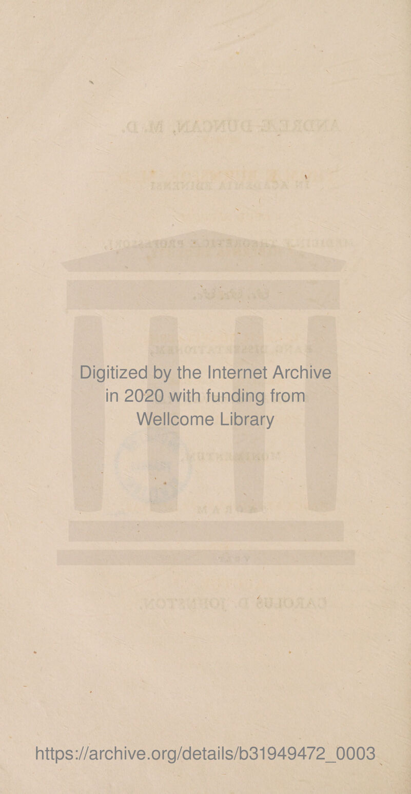 Digitized by the Internet Archive in 2020 with funding from Wellcome Library https://archive.org/details/b31949472_0003