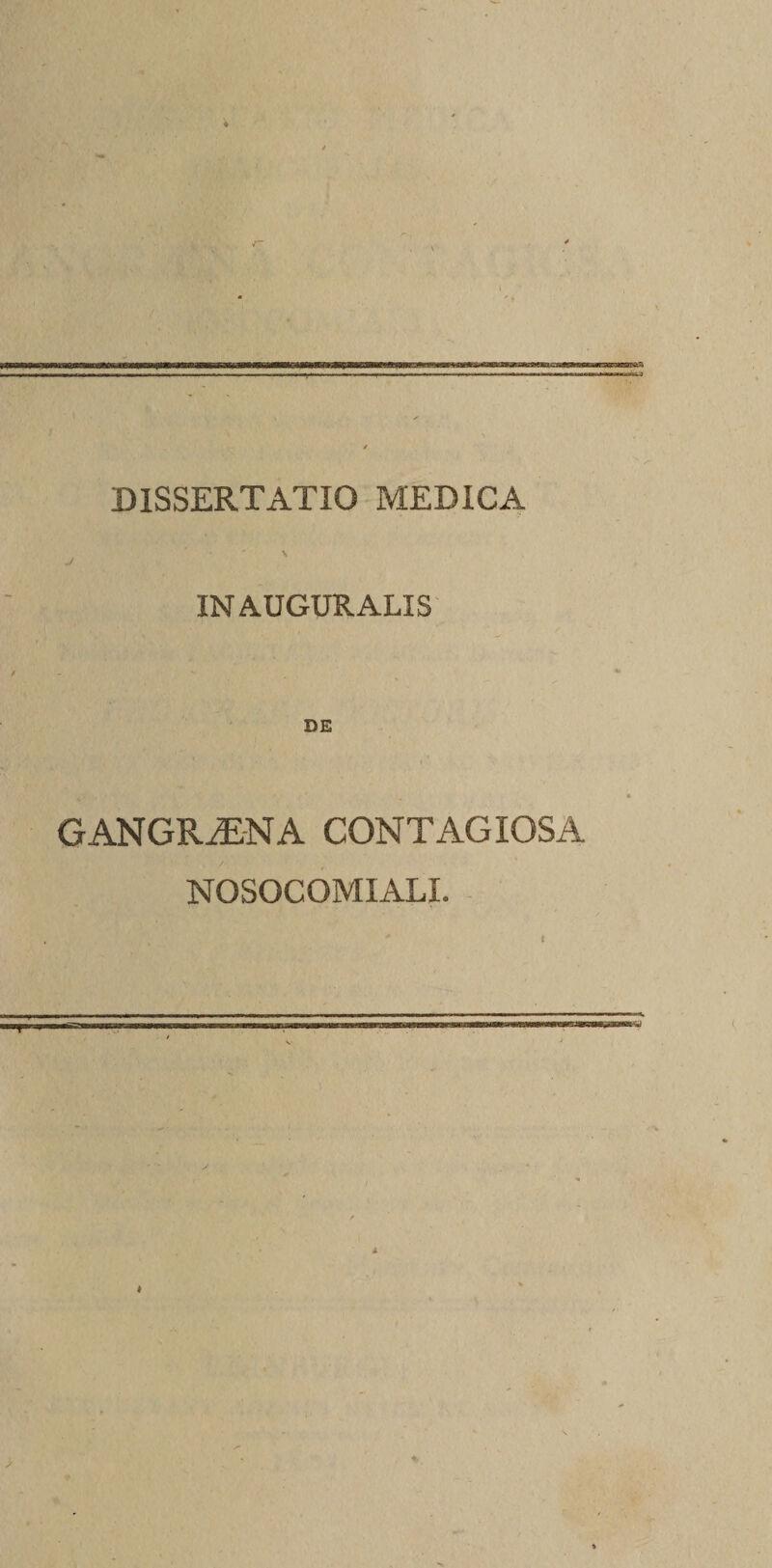 DISSERTATIO MEDICA \ IN AUGURALIS DE GANGRAENA CONTAGIOSA NOSOCOMIALI.