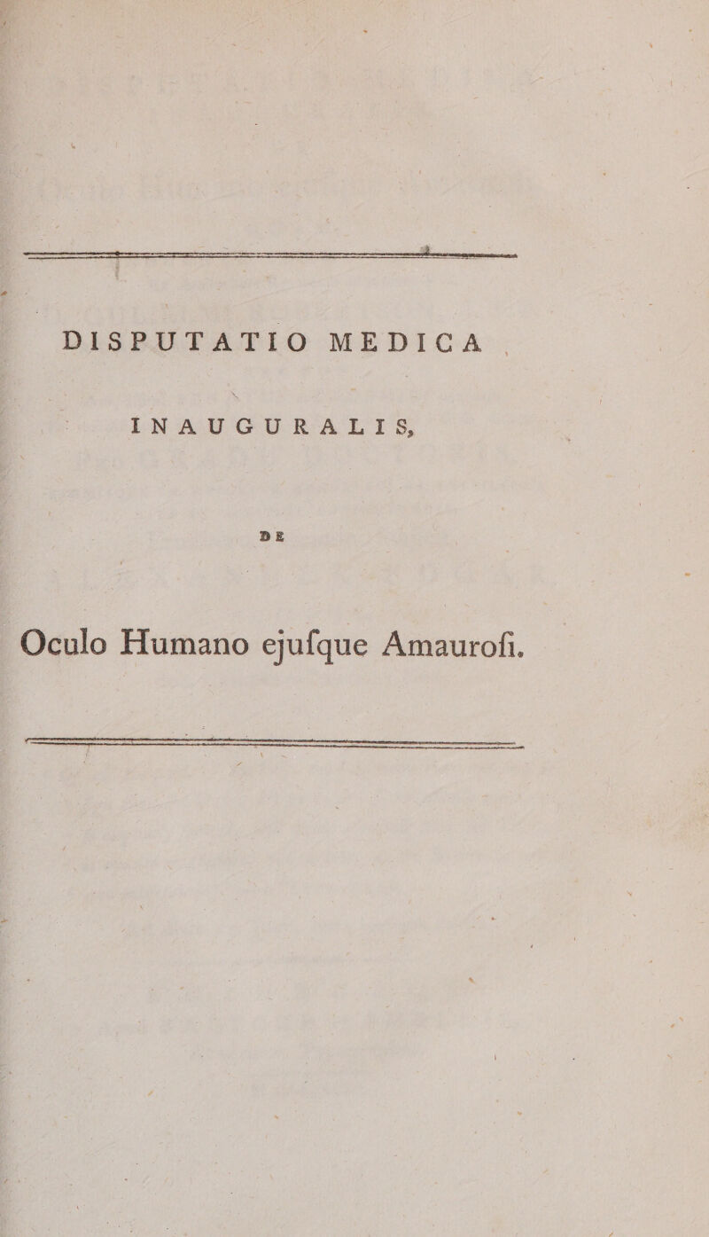 DISPUTATIO MEDICA INAUGURALIS, 9 E Oculo Humano ejufque Amaurofi.