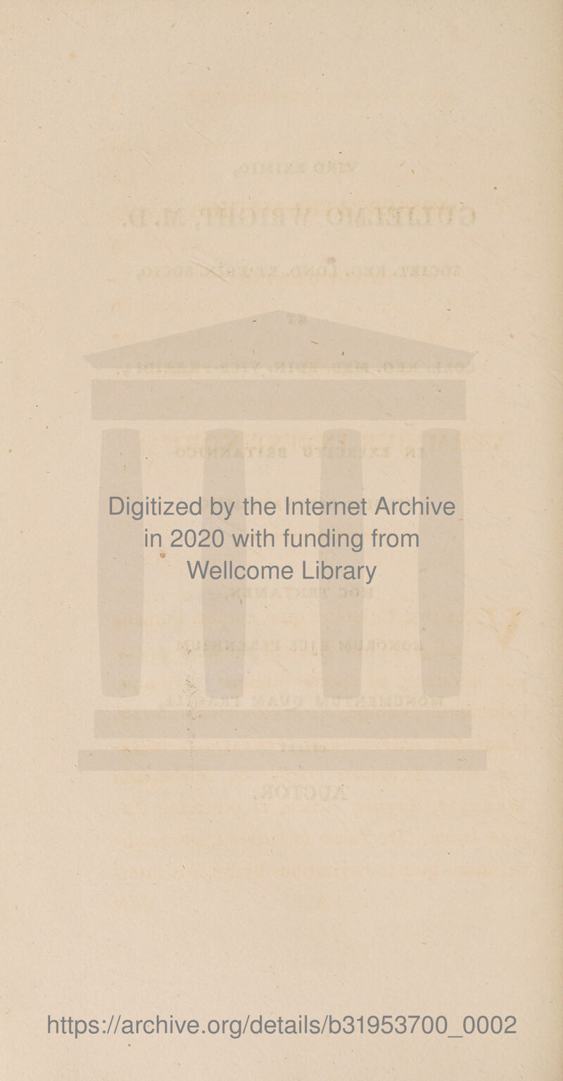 Digitized by the Internet Archive in 2020 with funding from $ Wellcome Library https://arehive.org/details/b31953700_0002