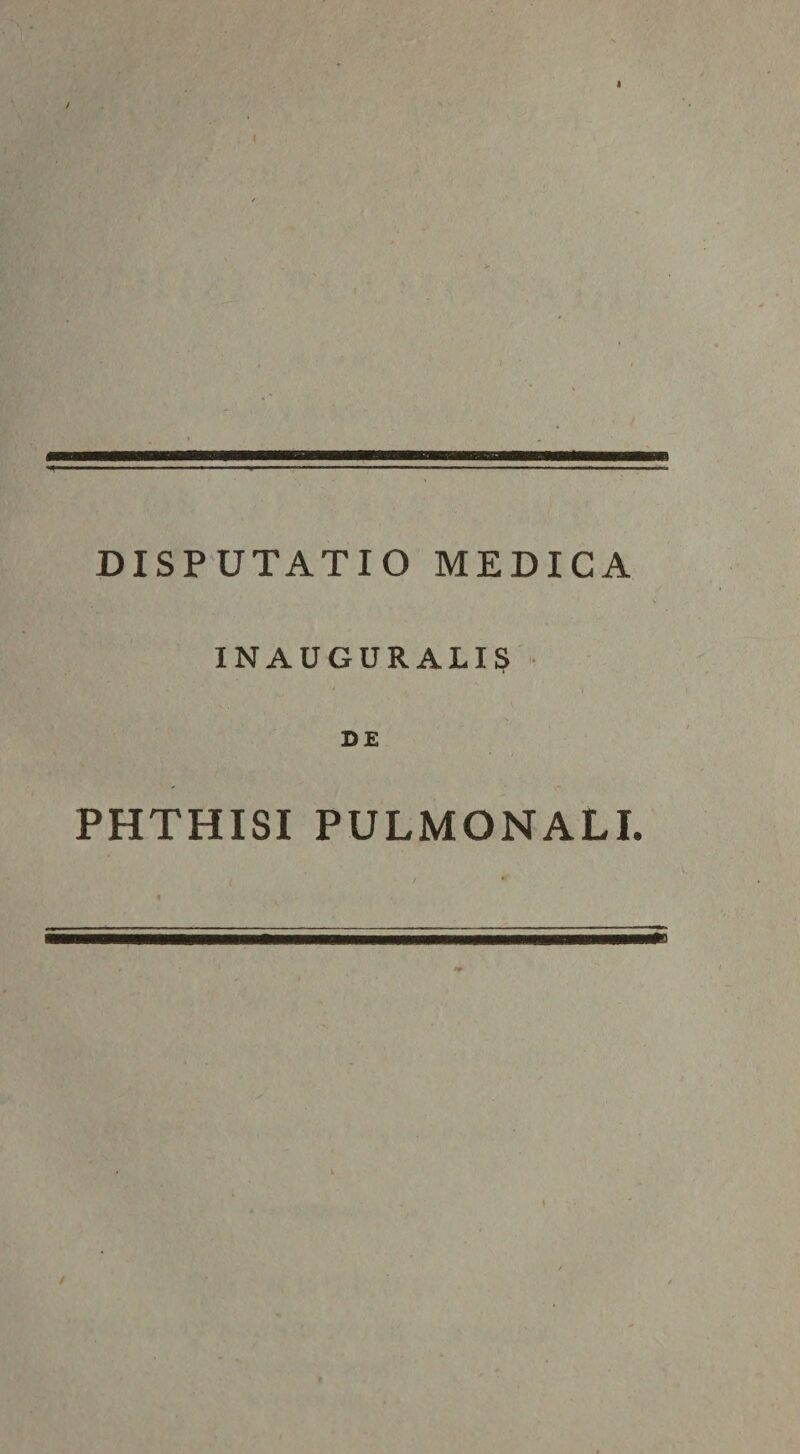 DISPUTATIO MEDICA INAUGURALIS D£ PHTHISI PULMONALI. D