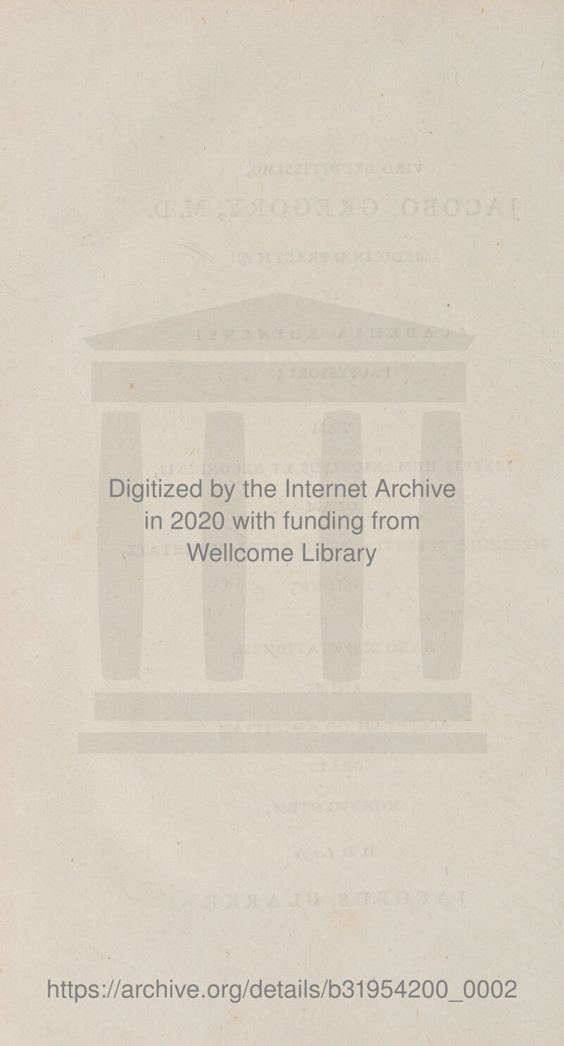 \ / Digitized by the Internet Archive in 2020 with funding from Wellcome Library https://archive.org/details/b31954200_0002 f