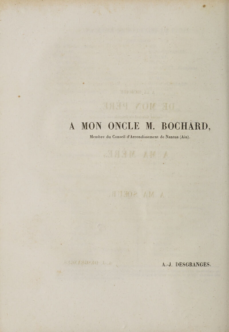 A MON ONCLE M. BOCHARD, Membre du Conseil d’Arrondissement de Nantua (Ain).