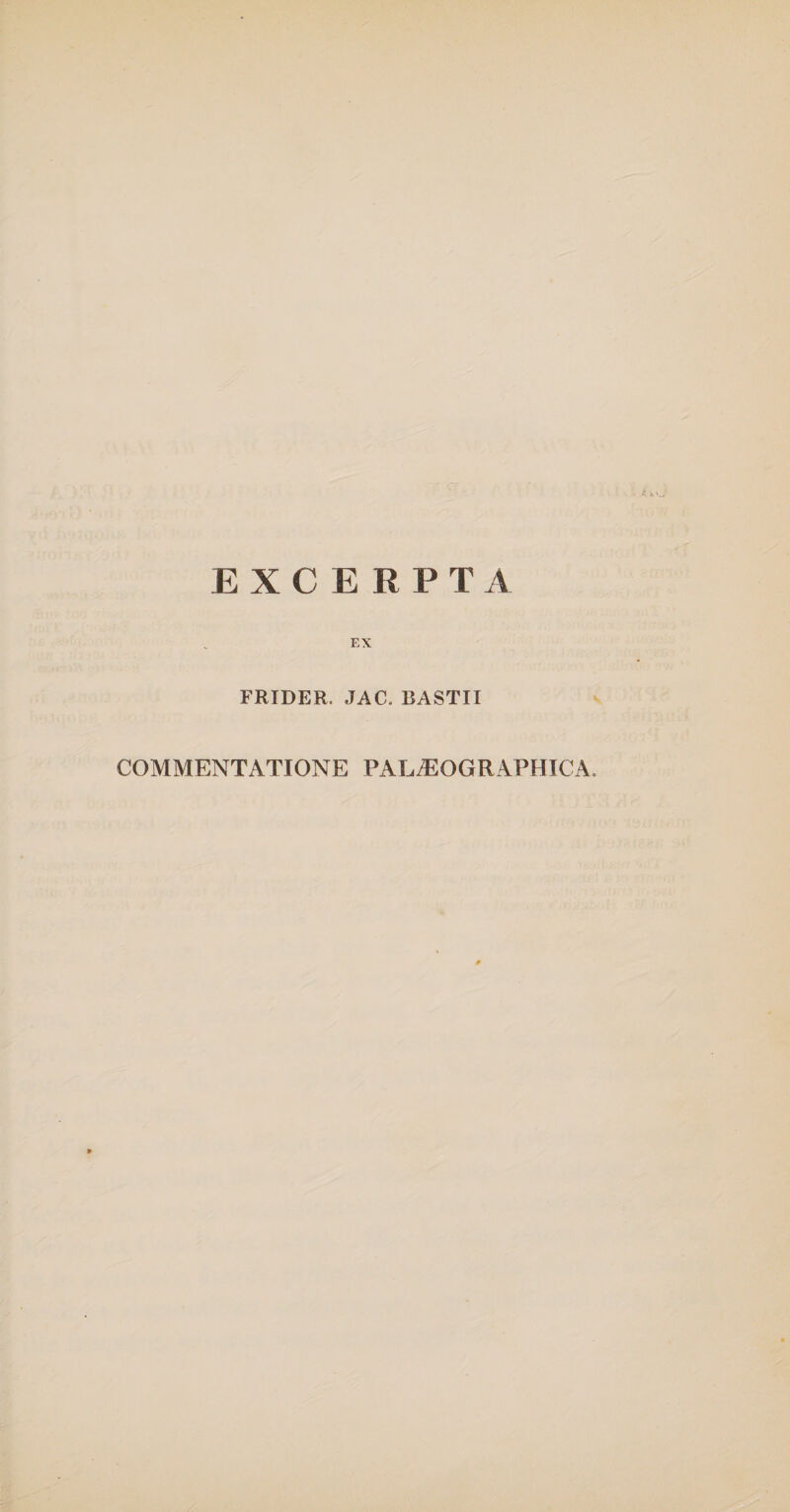 ■ EXCERPTA FRIDER. JAC. RASTII COMMENTATIONE PAL/EOGRAPHXCA,