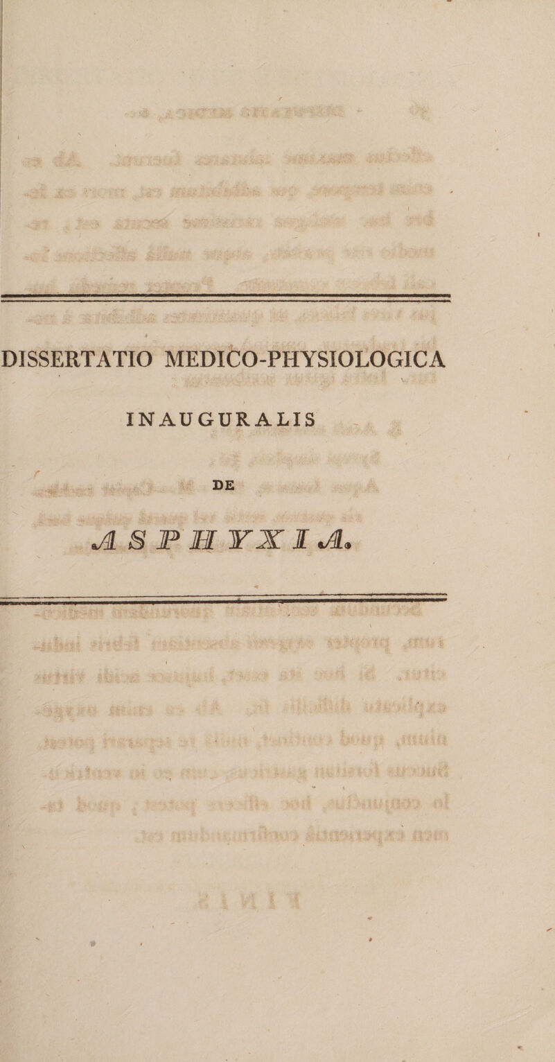 / i DISSERTATIO MEDICO-PHYSIOLOGICA INAUGURALIS DE A S JP H n I A, - • • ;;':v - - ; - • 'i