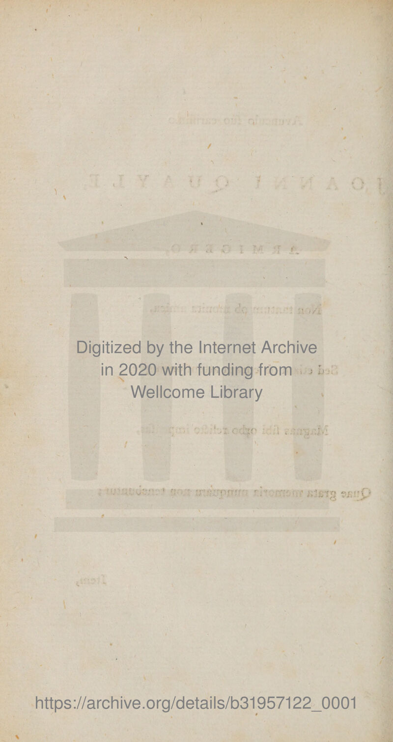 Digitized by the Internet Archive in 2020 with funding from . j &gt; Wellcome Library i https://archive.org/details/b31957122_0001 4