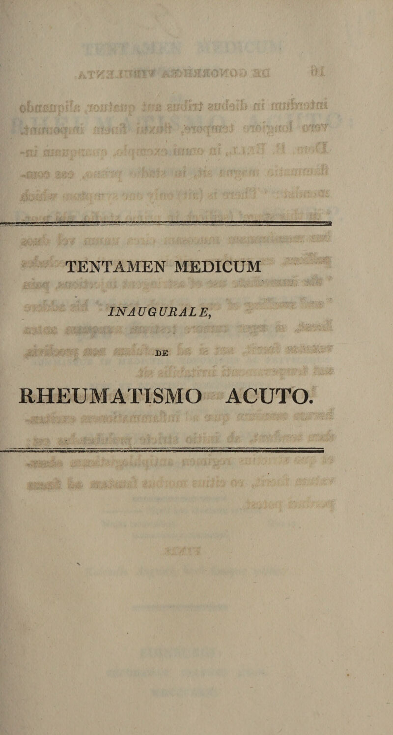 ii I i) i 0fixti?ijpr!i; joulfifjp ifm ^mh^ ni mwft ^wqfms ?yT(?T .u[?fr5roxfj.knn^&gt; iii :-r .&gt; i fc &gt; ■smt^ mm y.(f';^^^\h' TENTAMEN MEDICUM INAUGURALE, ..A.-,-H»‘ .w;’&lt;-«!*iiV fp!;- -‘l DE t:v RHEUMATISMO ACUTO. nHasM^KTWBw :ii. I