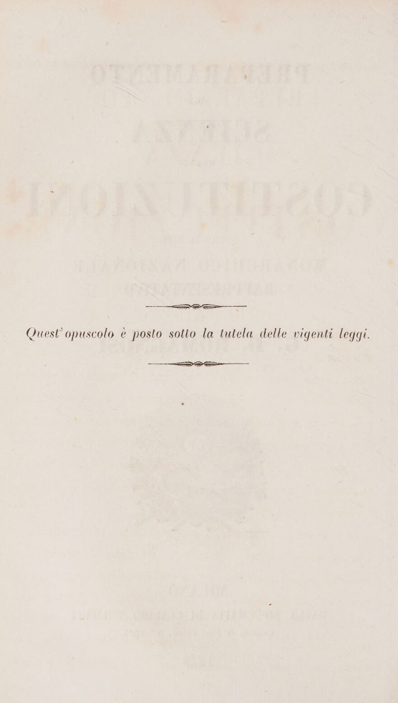 Quest opuscolo è posto sotto la tutela delle vigenti leggi.