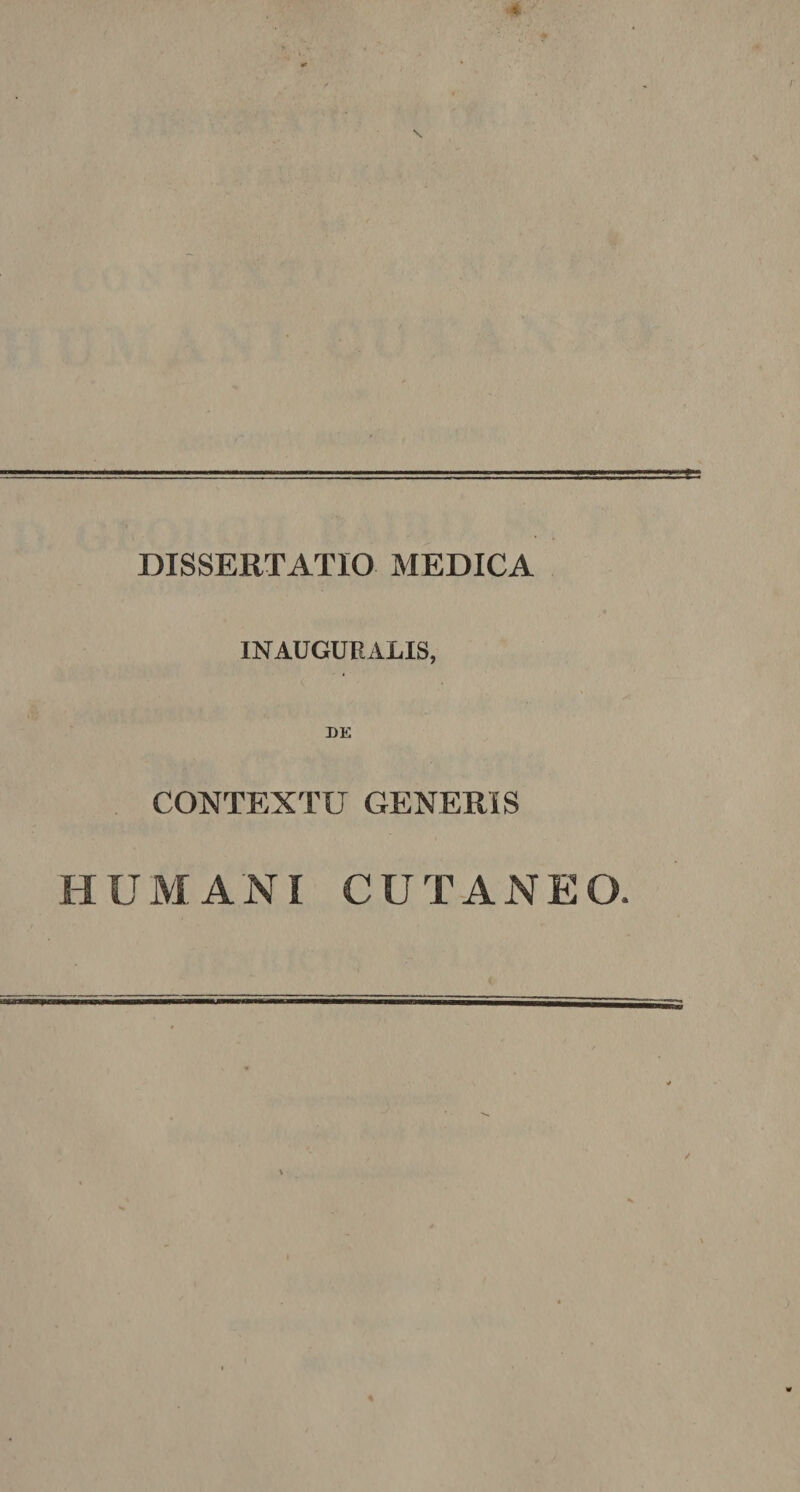 DISSERTATIO MEDICA INAUGUEALIS, DE CONTEXTU GENERIS HUMANI CUTANEO.