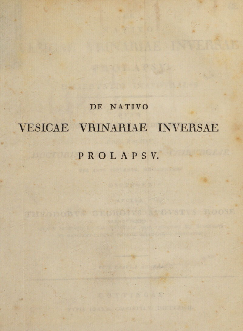 DE NATIVO VESICAE VRINARIAE INVERSAE PROLAPSV.
