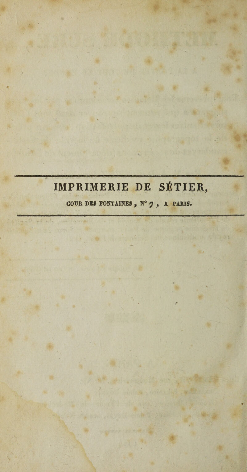 IMPRIMERIE DE SÉTIER, COUR DIS FONTAINES , N° ? 9 A PARIS.