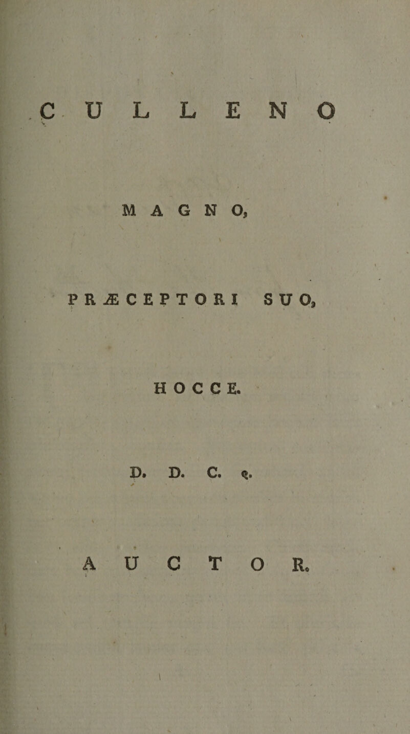 MAGNO, \ PRAECEPTORI H O C C E. O» O* c* ^ t i suo. A U c T O R.