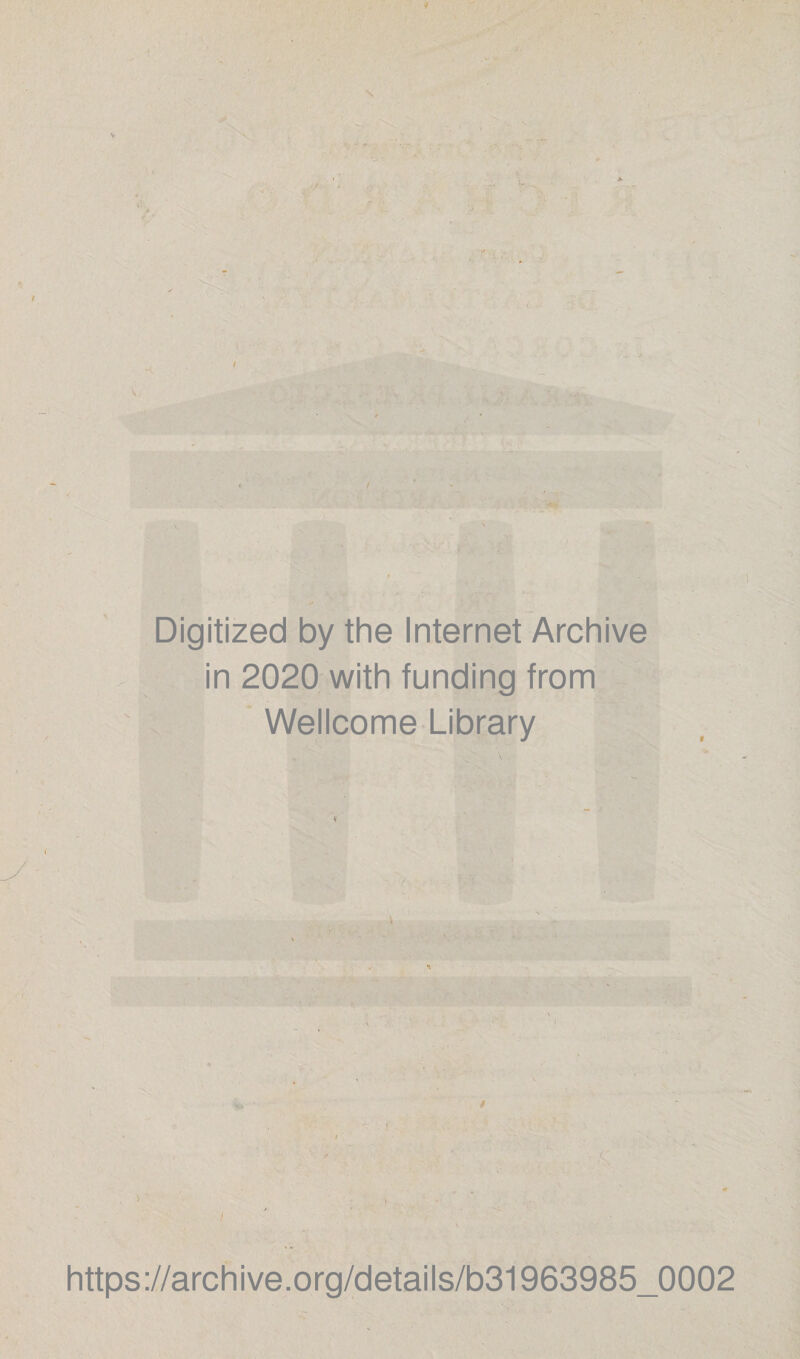 Digitized by the Internet Archive in 2020 with funding from Wellcome Library https://archive.org/details/b31963985_0002