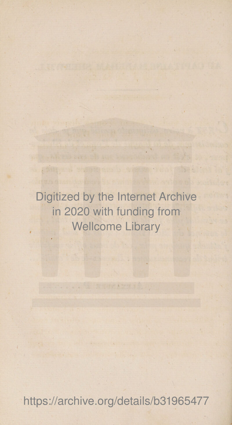 I Digitized by the Internet Archive in 2020 with funding from Wellcome Library / C I https://archive.org/details/b3l965477