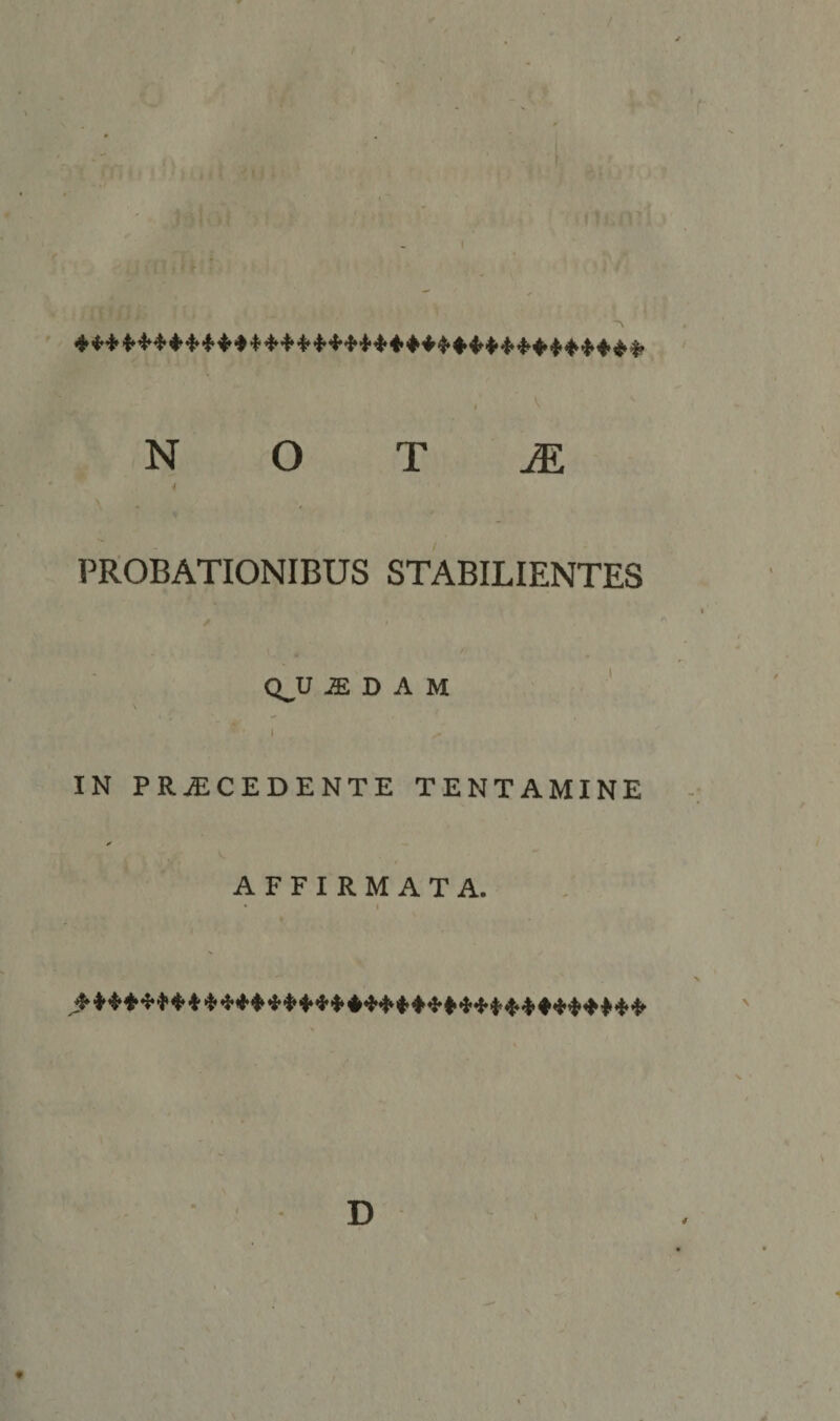 / I ' c- V N O T ^ PROBATIONIBUS STABILIENTES * • Q^U iE D A M ' 1 IN PRiECEDENTE TENTAMINE ✓ AFFIRMATA. • I