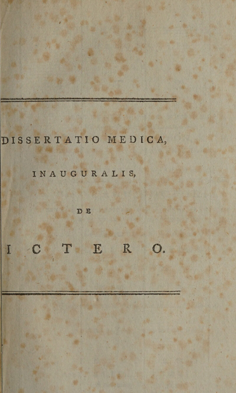 i; M • Mi ^ DISSE RTATIO 'Jra: fnKlUjf i u v, it «i * MEDICA, ■ f /v.v, • dflHHBl . . ^ / i •■- 'frjtL dkA, 4 &gt; INAUGURALIS, KHRw?&gt;-^U' •■ * a ■' ’ * ..-.* f 1 ■ DE - k ' &gt; 1 ICTE • « t R O. ;* M AV-' ' . V ' . r •&lt; \ ' ■. * ■ t ) * - * -  * • ' ■... ‘ |L ’ ’&gt; 9 •&gt; t &gt; -