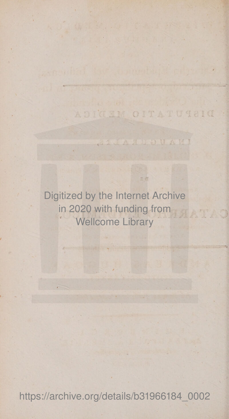 Digitized by the InternetArchive in 202Q with funding from , , Wellcome Library * ^ ^ V. ; '.i https://archive.org/details/b31966184_0002