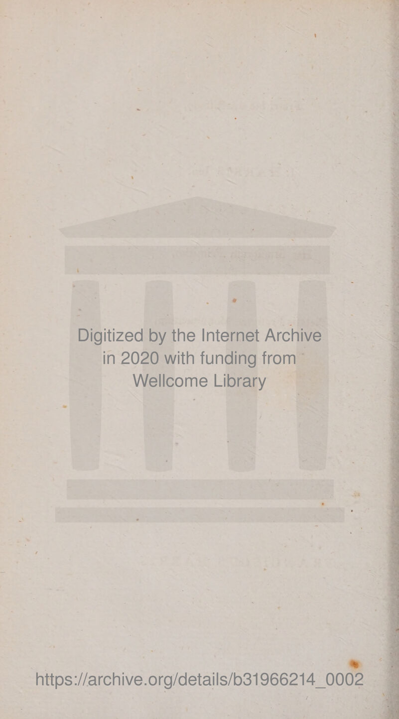 \ l Digitized by the Internet Archive in 2020 with funding from Wellcome Library * https://archive.org/details/b31966214_0002