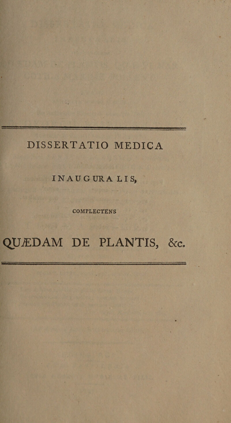 DISSERTATIO MEDICA INAUGURA LIS, COMPLECTENS QILEDAM DE PLANTIS, &amp;c.