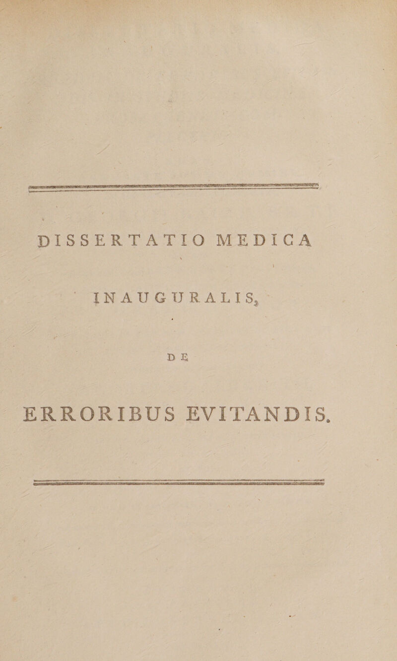 DISSERTATIO MEDICA \ INAUGURALISj D E ERRORIBUS EVITANDIS.