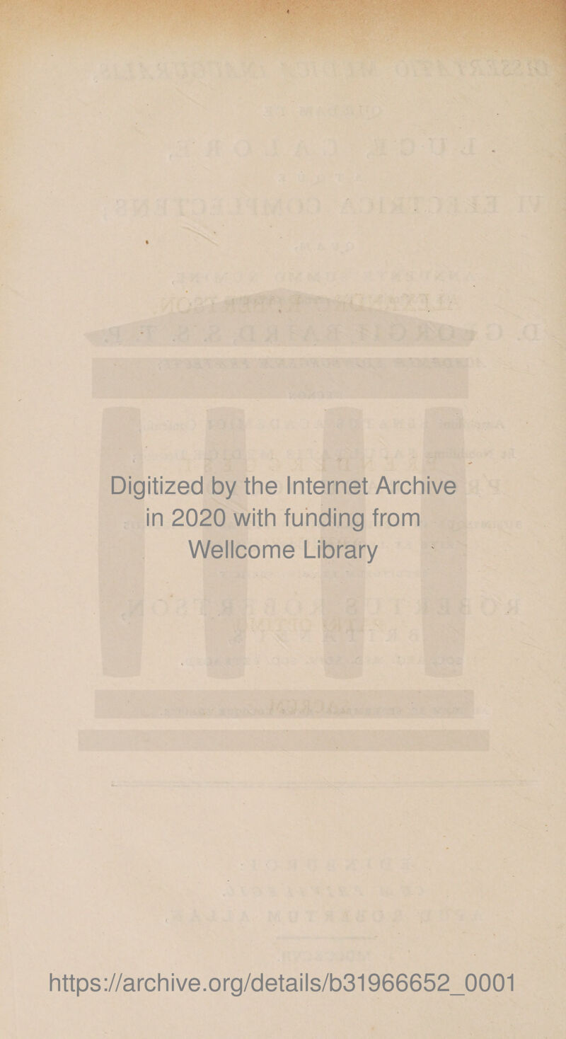 Digitized by the Internet Archive in 2020 with fuhding from Wellcome Library https://archive.org/details/b31966652_0001