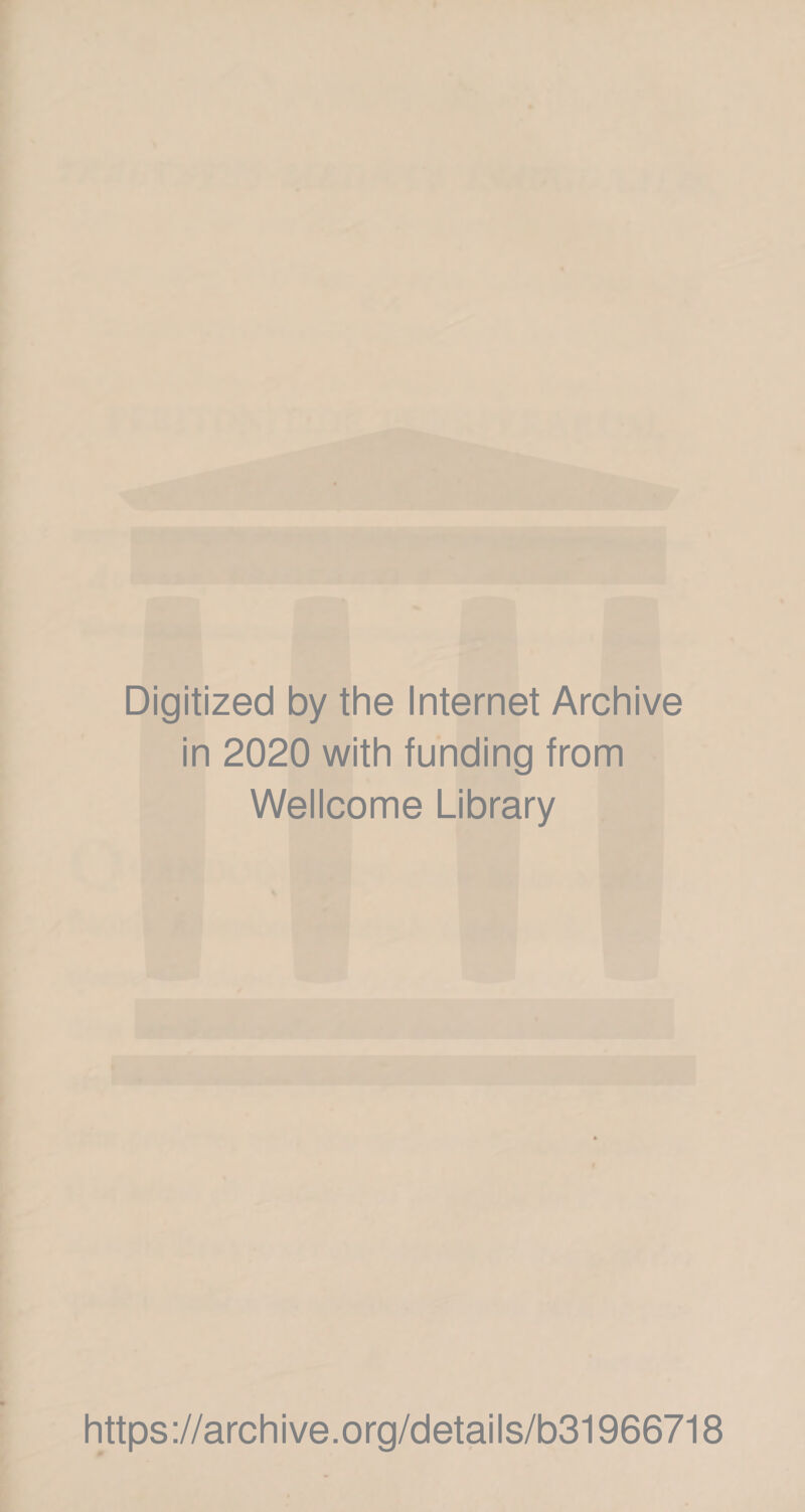 Digitized by the Internet Archive in 2020 with funding from Wellcome Library https://archive.org/details/b31966718