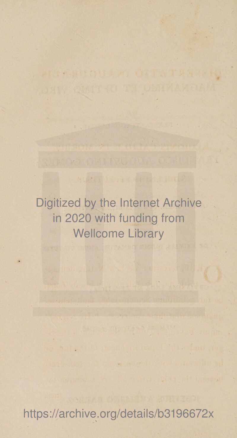 Digitized by the Internet Archive in 2020 with funding from Wellcome Library https://archive.org/details/b3196672x \